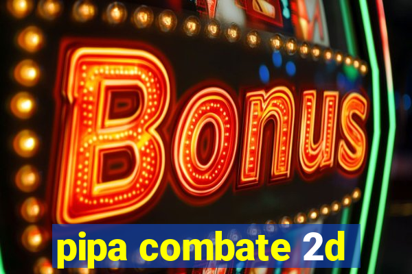 pipa combate 2d